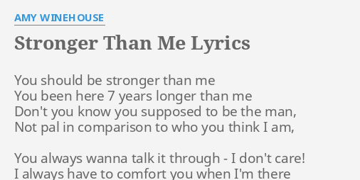Stronger Than Me Lyrics By Amy Winehouse You Should Be Stronger