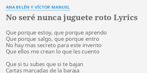 No Sere Nunca Juguete Roto Lyrics By Ana Belen Y Victor Manuel Que Porque Estoy Que