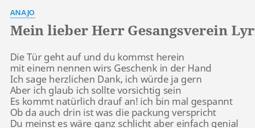 "MEIN LIEBER HERR GESANGSVEREIN" LYRICS by ANAJO Die Tür geht auf...