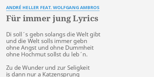 Fur Immer Jung Lyrics By Andre Heller Feat Wolfgang Ambros Di Soll S Gebn Solangs