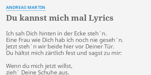 "DU KANNST MICH MAL" LYRICS by ANDREAS MARTIN Ich sah Dich hinten...