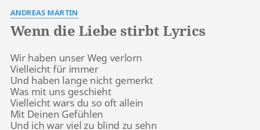 "WENN DIE LIEBE STIRBT" LYRICS by ANDREAS MARTIN Wir haben unser Weg...