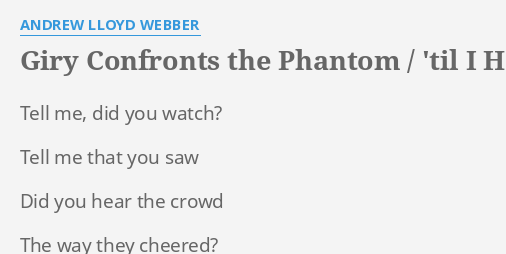 Giry Confronts The Phantom Til I Hear You Sing Reprise Lyrics By Andrew Lloyd Webber Tell Me Did You