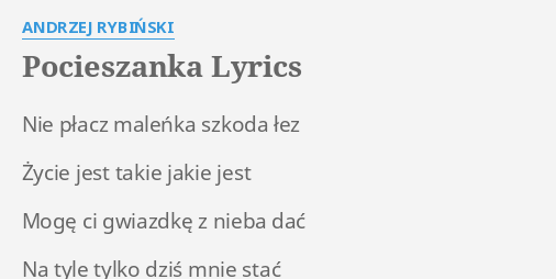 Pocieszanka Lyrics By Andrzej Rybinski Nie Placz Malenka Szkoda