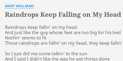 Raindrops Keep Falling On My Head Lyrics By Andy Williams Raindrops Keep Fallin On