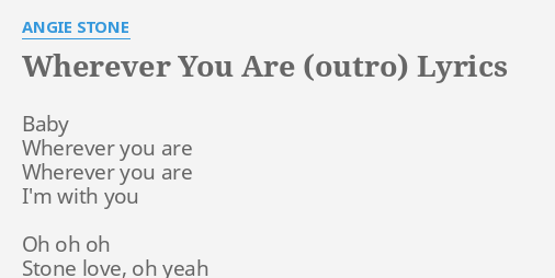 Wherever You Are Outro Lyrics By Angie Stone Baby Wherever You Are