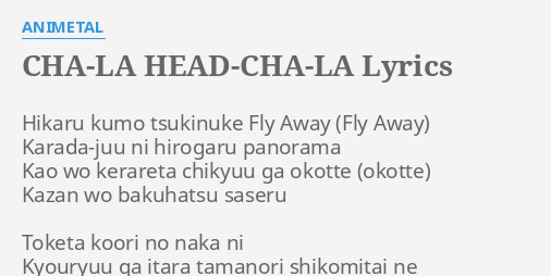 Cha La Head Cha La Lyrics By Animetal Hikaru K O Tsukinuke Fly