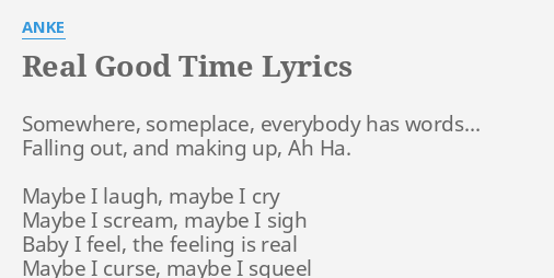 Real Good Time Lyrics By Anke Somewhere Someplace Everybody Has