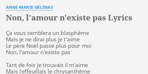Non L Amour N Existe Pas Lyrics By Anne Marie Gelinas Ca Vous Semblera Un