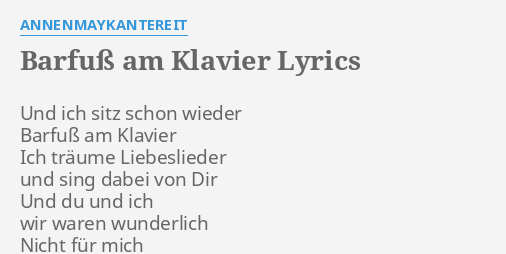 "BARFUß AM KLAVIER" LYRICS by ANNENMAYKANTEREIT Und ich sitz schon...