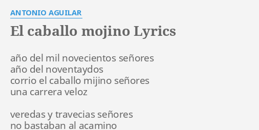 El Caballo Mojino Lyrics By Antonio Aguilar Ano Del Mil Novecientos el caballo mojino lyrics by antonio