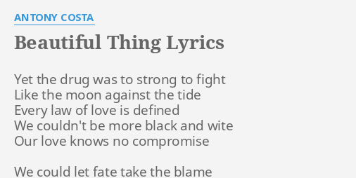 Beautiful Thing Lyrics By Antony Costa Yet The Drug Was