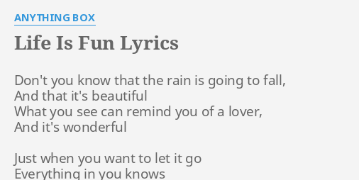 Life Is Fun Lyrics By Anything Box Don T You Know That