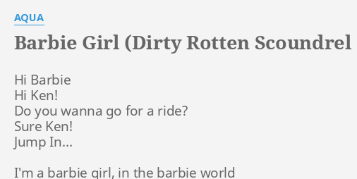 Barbie Girl Dirty Rotten Scoundrel Clinical 12 Mix Lyrics By Aqua Hi Barbie Hi Ken