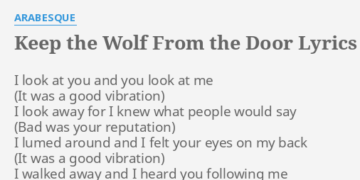 Keep The Wolf From The Door Lyrics By Arabesque I Look At You