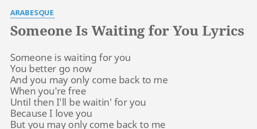 Someone Is Waiting For You Lyrics By Arabesque Someone Is Waiting For