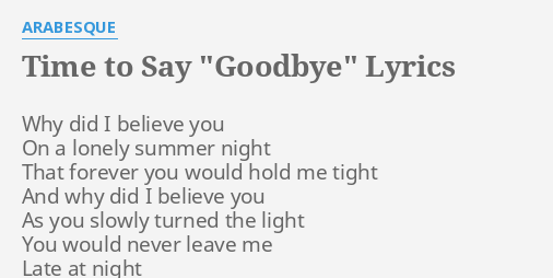 Time To Say Goodbye Lyrics By Arabesque Why Did I Believe