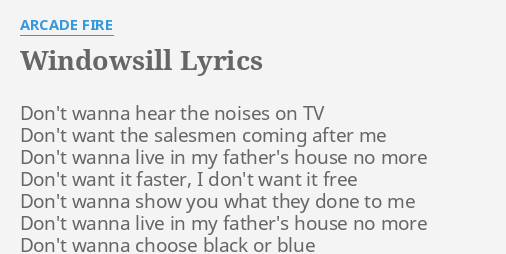 Windowsill Lyrics By Arcade Fire Don T Wanna Hear The