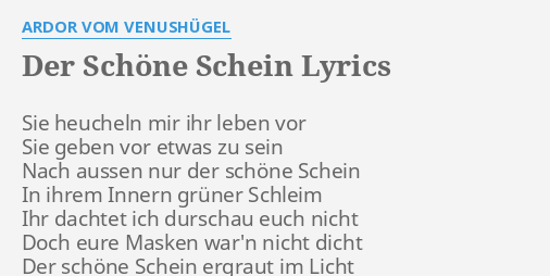 "DER SCHÖNE SCHEIN" LYRICS by ARDOR VOM VENUSHÜGEL Sie heucheln mir ihr...