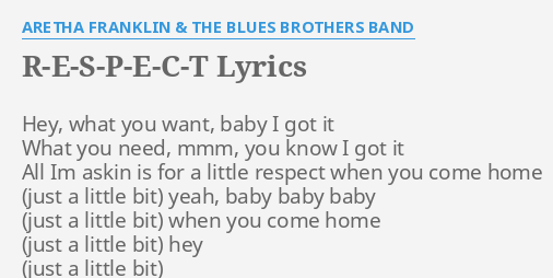 R E S P E C T Lyrics By Aretha Franklin The Blues Brothers Band Hey What You Want
