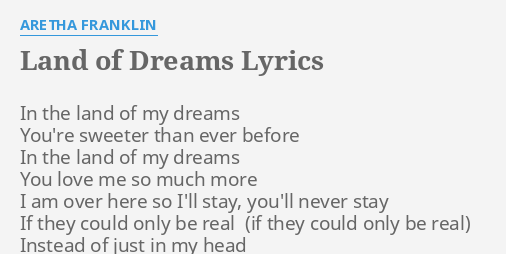 Land Of Dreams Lyrics By Aretha Franklin In The Land Of