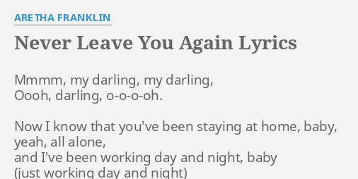 Never Leave You Again Lyrics By Aretha Franklin Mmmm My Darling My