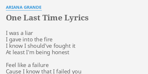 One Last Time Lyrics By Ariana Grande I Was A Liar