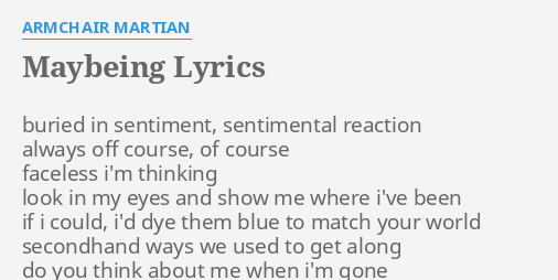 Maybeing Lyrics By Armchair Martian Buried In Sentiment Sentimental
