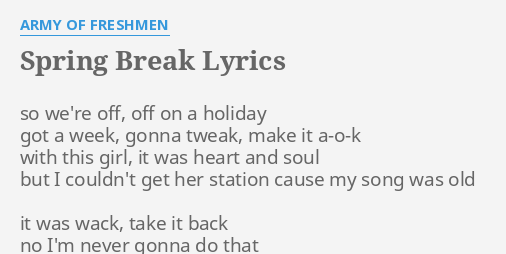 Spring Break Lyrics By Army Of Freshmen So We Re Off Off