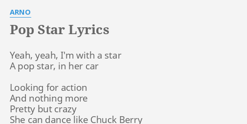 Pop Star Lyrics By Arno Yeah Yeah I M With