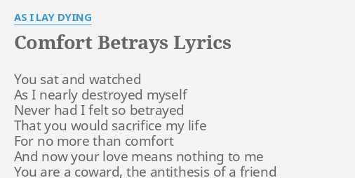 Comfort Betrays Lyrics By As I Lay Dying You Sat And Watched