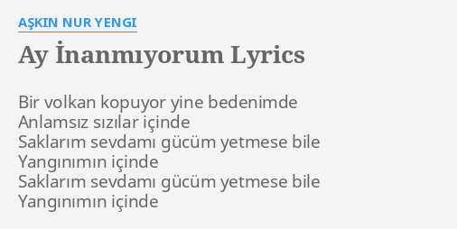 Ay Inanmiyorum Lyrics By Askin Nur Yengi Bir Volkan Kopuyor Yine