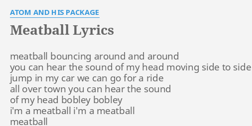 Meatball Lyrics By Atom And His Package Meatball Bouncing