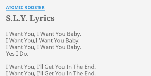 S L Y Lyrics By Atomic Rooster I Want You I