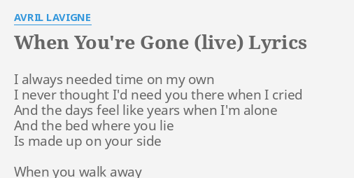 When You Re Gone Live Lyrics By Avril Lavigne I Always Needed Time