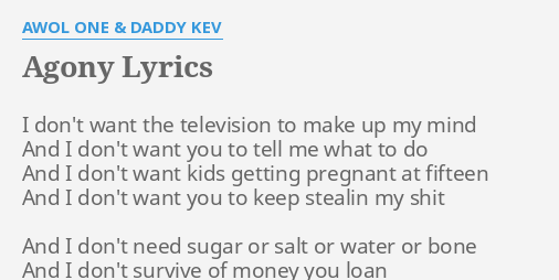 Agony Lyrics By Awol One Daddy Kev I Don T Want The