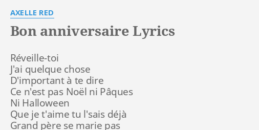 Bon Anniversaire Lyrics By Axelle Red Reveille Toi J Ai Quelque Chose