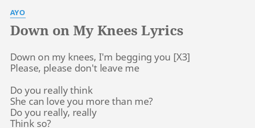 Down On My Knees Lyrics By Ayo Down On My Knees