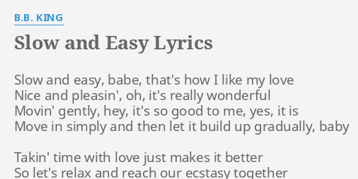 Slow And Easy Lyrics By B B King Slow And Easy Babe