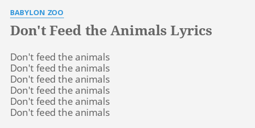 DON'T FEED THE ANIMALS