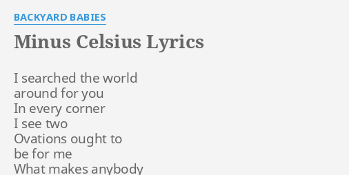 Minus Celsius Lyrics By Backyard Babies I Searched The World