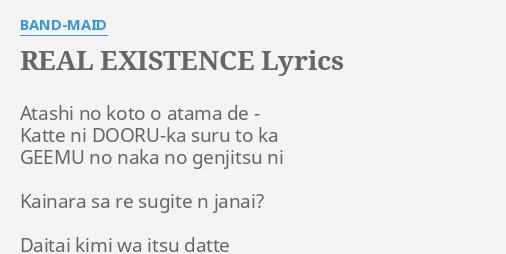 Real Existence Lyrics By Band Maid Atashi No Koto O Lyrics was added by tedmetal. flashlyrics