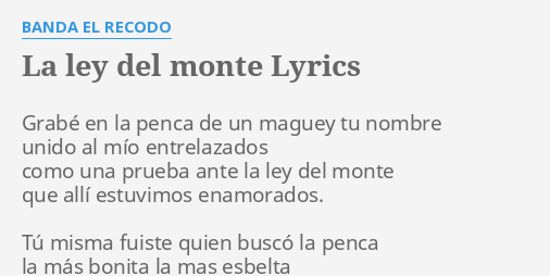 "LA LEY DEL MONTE" LYRICS by BANDA EL RECODO: Grabé en la penca...
