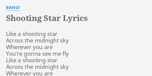 Shooting Star Lyrics By Bang Like A Shooting Star Ride on shooting star kokoro no koe de sandanjk no ym ni utai tsutzuketa. shooting star lyrics by bang like a
