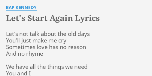 Let S Start Again Lyrics By Bap Kennedy Let S Not Talk About