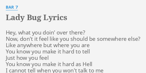 Lady Bug Lyrics By Bar 7 Hey What You Doin