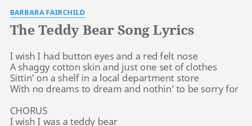 THE TEDDY BEAR SONG LYRICS by BARBARA FAIRCHILD I wish I had