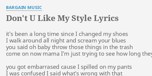 Dont U Like My Style Lyrics By Bargain Music Its Been A