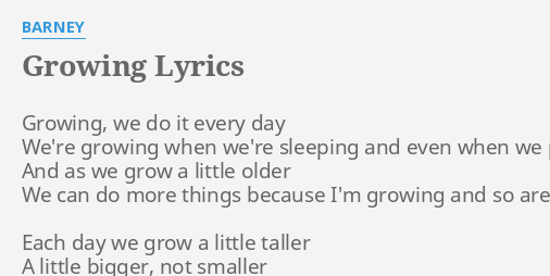 Growing Lyrics By Barney Growing We Do It