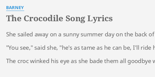 "THE CROCODILE SONG" LYRICS by BARNEY: She sailed away on...